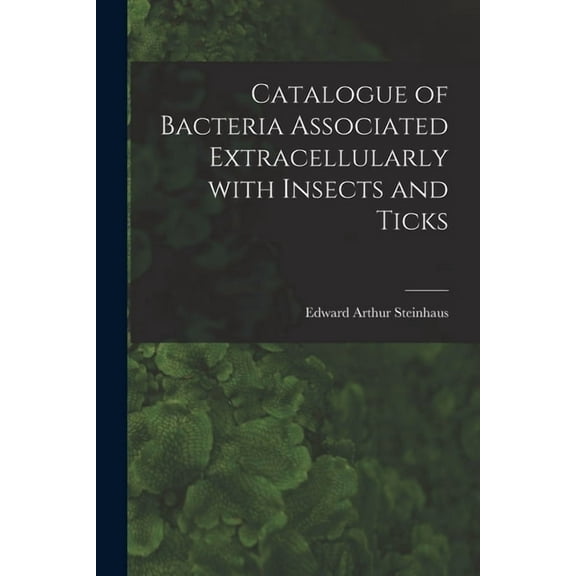 Catalogue of Bacteria Associated Extracellularly With Insects and Ticks, (Paperback)