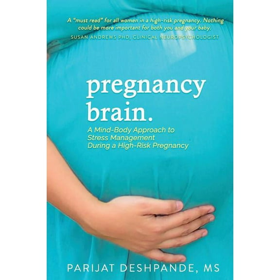 Pregnancy Brain: A Mind-Body Approach to Stress Management During a High-Risk Pregnancy, (Paperback)