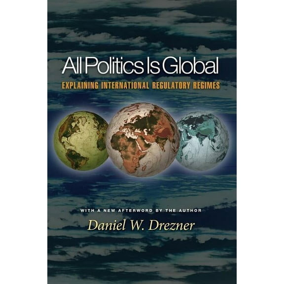 All Politics Is Global: Explaining International Regulatory Regimes, (Paperback)