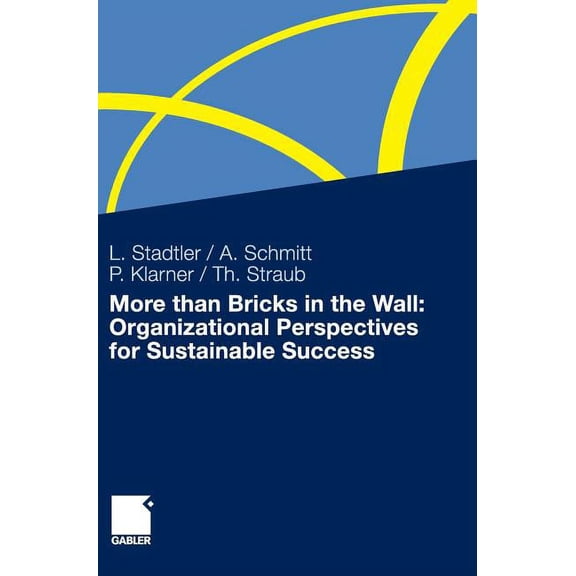 More Than Bricks in the Wall: Organizational Perspectives for Sustainable Success: A Tribute to Professor Dr. Gilbert Pr, (Hardcover)