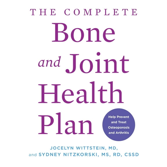 The Complete Bone and Joint Health Plan: Help Prevent and Treat Osteoporosis and Arthritis, (Paperback)