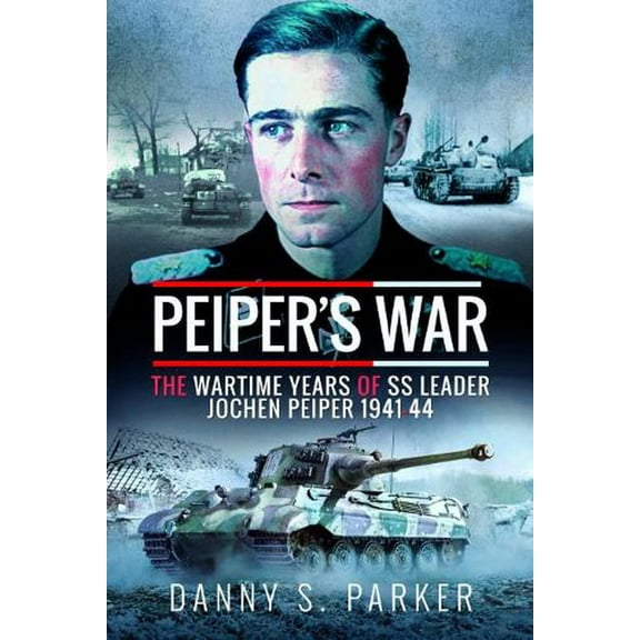 Peiper's War: The Wartime Years of SS Leader Jochen Peiper, 1941-44 (Hardcover)