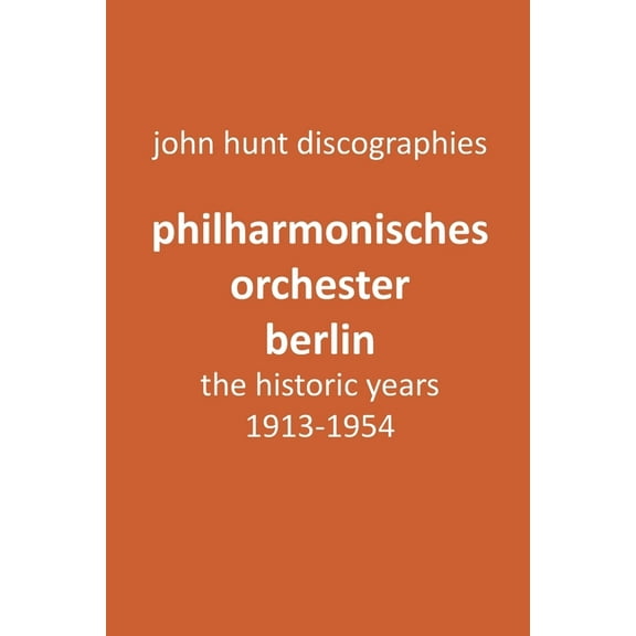 Philharmonisches Orchester Berlin, the historic years, 1913-1954. (Berlin Philharmonic Orchestra). (Paperback)