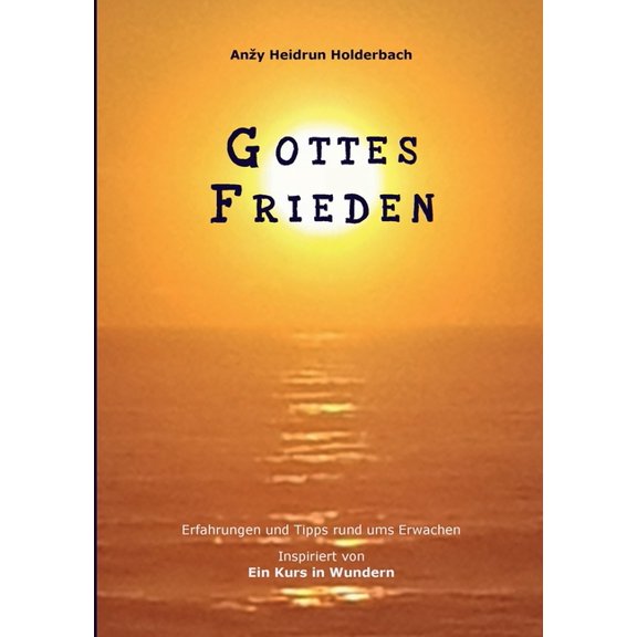 Gottes Frieden: Erfahrungen und Tipps rund ums Erwachen, Inspiriert von "Ein Kurs in Wundern", (Paperback)