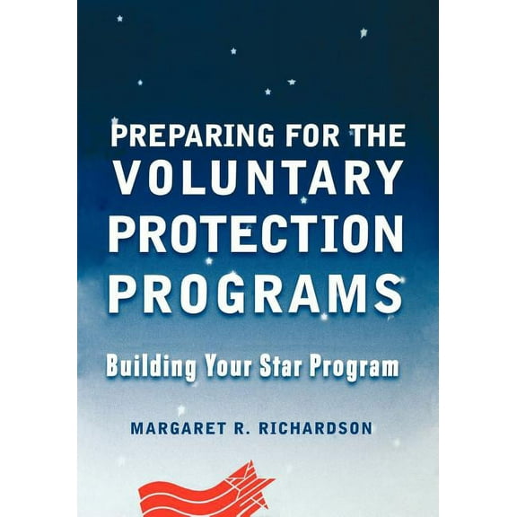 Preparing for the Voluntary Protection Programs: Building Your Star Program, (Paperback)