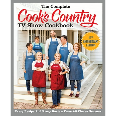 The Complete Cook's Country TV Show Cookbook Season 11 : Every Recipe and Every Review from All Eleven (Cook's Country Best Ever Recipes)