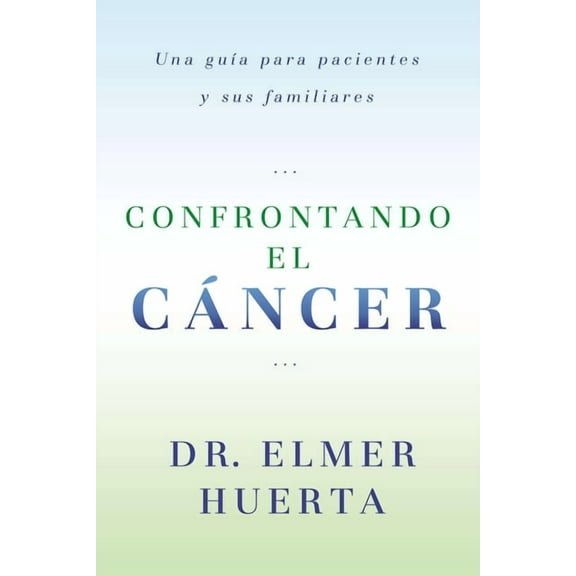 Confrontando El Cancer: Una Guia Complete Para Pacientes Y Sus Familiares, (Paperback)