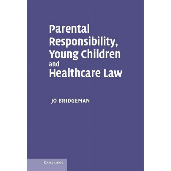 Parental Responsibility, Young Children and Healthcare Law, (Hardcover)