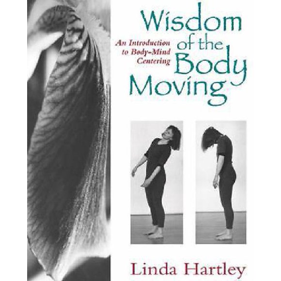 Wisdom of the Body Moving: An Introduction to Body-Mind Centering