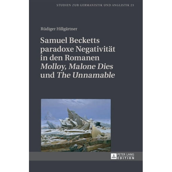 Studien Zur Germanistik Und Anglistik: Samuel Becketts paradoxe Negativitaet in den Romanen Molloy, Malone Dies und The Unnamable (Hardcover)