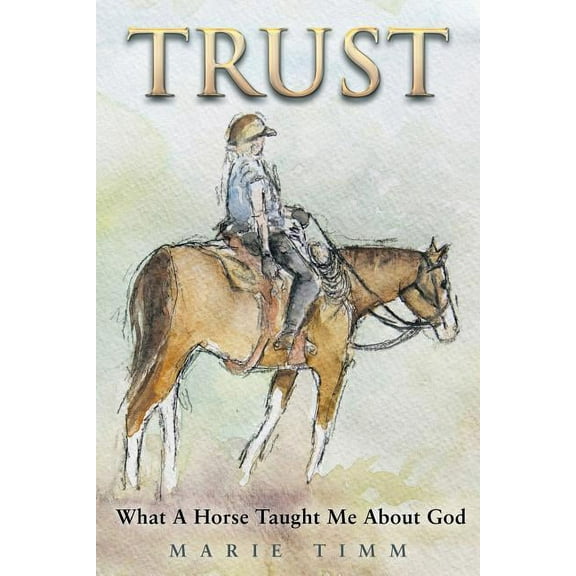 Trust : What a Horse Taught Me About God