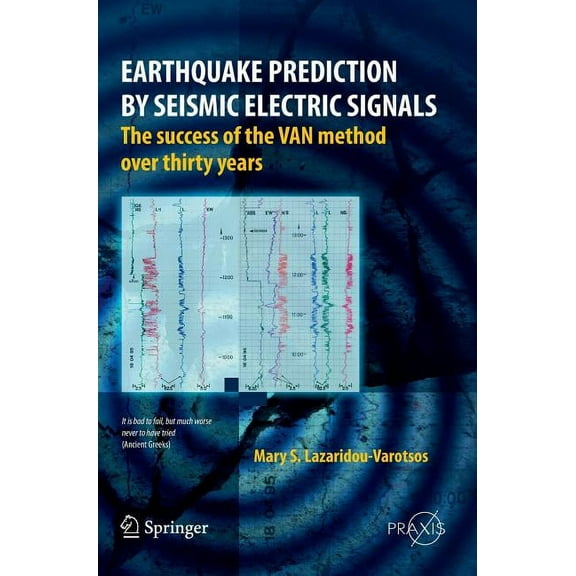 Springer Praxis Books Earthquake Prediction by Seismic Electric Signals: The Success of the Van Method Over Thirty Years, (Hardcover)