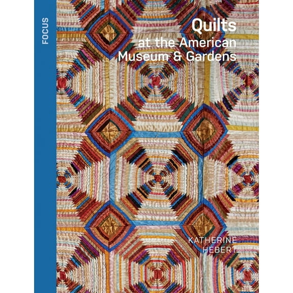 Focus Quilts at the American Museum & Gardens, (Paperback)