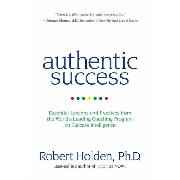 Authentic Success: Essential Lessons and Practices from the World's Leading Coaching Program on Success Intelligence, (Paperback)