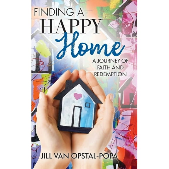 Finding a Happy Home: A Journey of Faith and Redemption, (Hardcover)