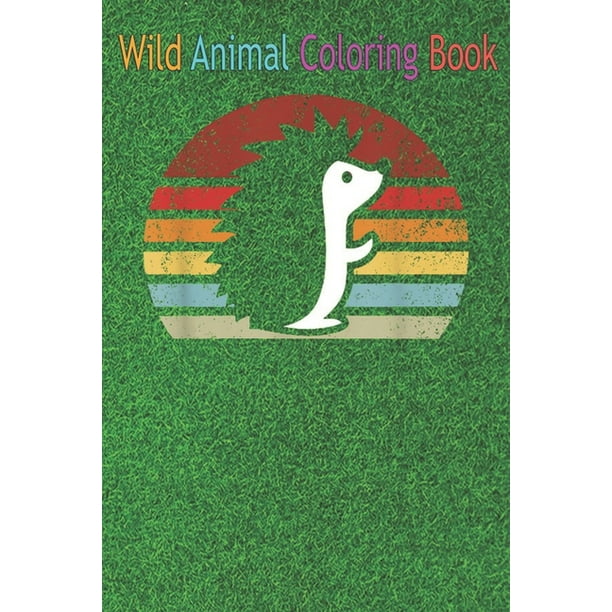 Wild Animal Coloring Book : Vintage Retro Hedgehog Dad Mom, Boy Girl Birth-day  An Coloring Book Featuring Beautiful Forest Animals, Birds, Plants and  Wildlife for Stress Relief and Relaxation ! (Paperback) -