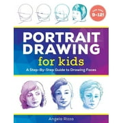 Drawing Books for Kids Ages 9 to 12: Portrait Drawing for Kids : A Step-by-Step Guide to Drawing Faces (Paperback)