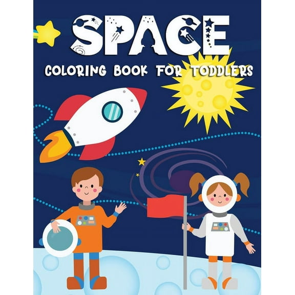 Space Coloring Book for Toddlers: Develop toddler's concentration with kid-friendly fantastic space pictures (Paperback)