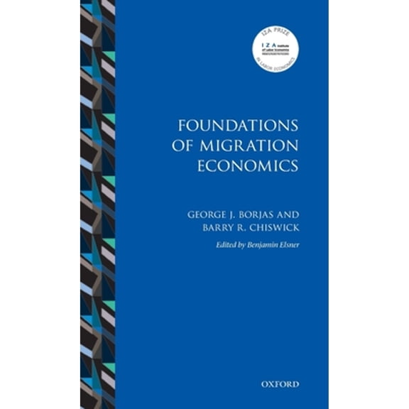 Pre-Owned Foundations of Migration Economics (Hardcover) by George J. Borjas, Barry R. Chiswick, Benjamin Elsner