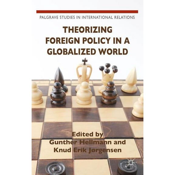 Palgrave Studies in International Relati Theorizing Foreign Policy in a Globalized World, (Hardcover)