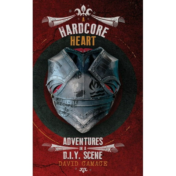 A Hardcore Heart: Adventures in a D.I.Y. Scene, (Hardcover)