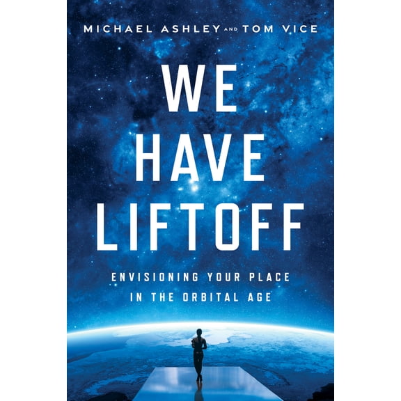 Pre-Owned We Have Liftoff: Envisioning Your Place in the Orbital Age (Hardcover) 1639080678 9781639080670