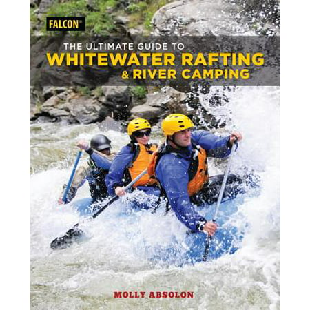 The Ultimate Guide to Whitewater Rafting and River Camping -