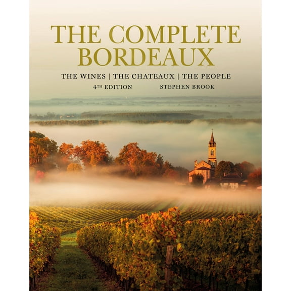 The Complete Bordeaux: 4th Edition: The Wines, the Chateaux, the People, (Hardcover)