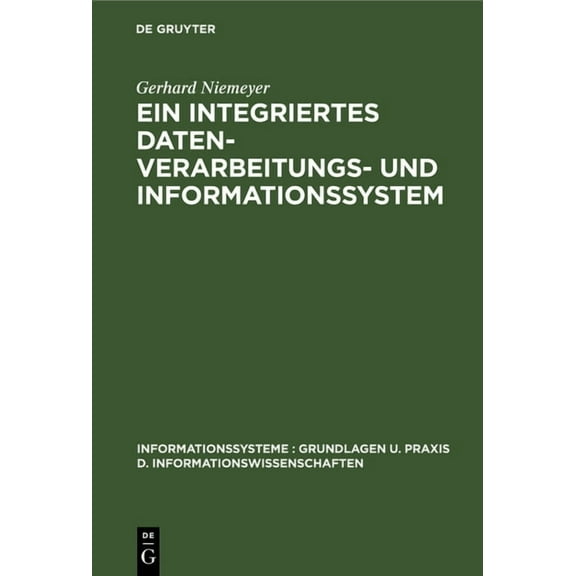 Informationssysteme: Grundlagen U. Praxis D. Informationswis: Ein integriertes Datenverarbeitungs- und Informationssystem (Hardcover)