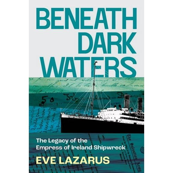Beneath Dark Waters: The Legacy of the Empress of Ireland Shipwreck, (Paperback)
