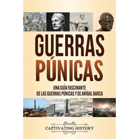 Guerras púnicas: Una guía fascinante de las guerras púnicas y de Aníbal Barca, (Paperback)