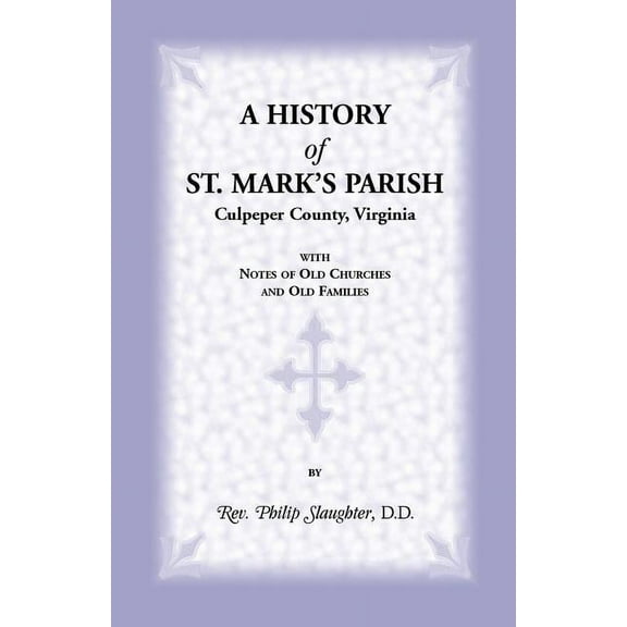 A History of St. Mark's Parish, Culpeper County, Virginia with Notes of Old Churches and Old Families, (Paperback)