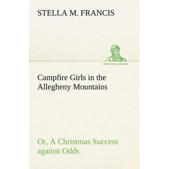 Campfire Girls in the Allegheny Mountains or, A Christmas Success against Odds
