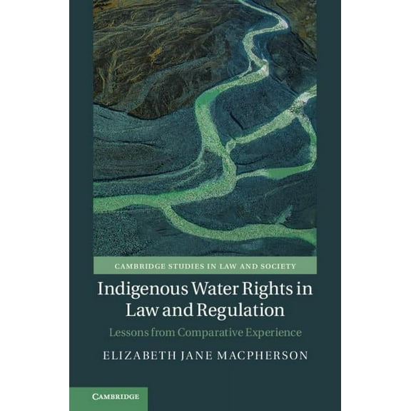 Cambridge Studies in Law and Society Indigenous Water Rights in Law and Regulation, (Hardcover)