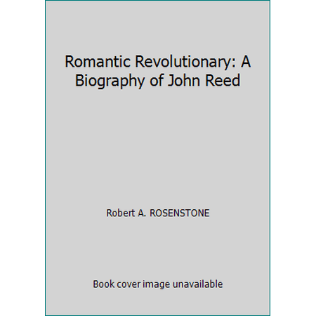 Romantic Revolutionary: A Biography of John Reed (Hardcover) 039475123X 9780394751238
