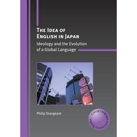 Critical Language and Literacy Studies: The Idea of English in Japan (Hardcover)