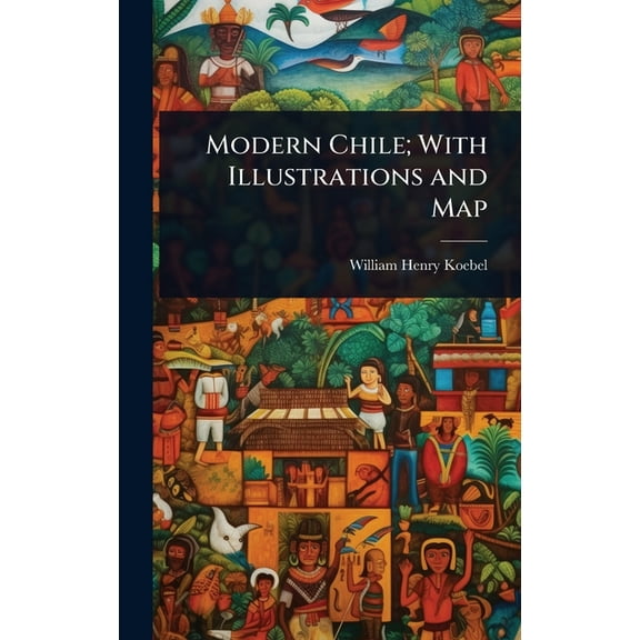 Modern Chile; With Illustrations and Map, (Hardcover)
