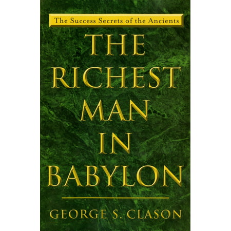 The Richest Man in Babylon : The Success Secrets of the (World Top Best Richest Man)