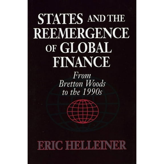 States and the Reemergence of Global Finance: From Bretton Woods to the 1990s, (Paperback)