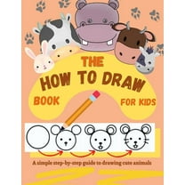 The How to Draw Book for Kids - A simple step-by-step guide to drawing cute animals, (Paperback)