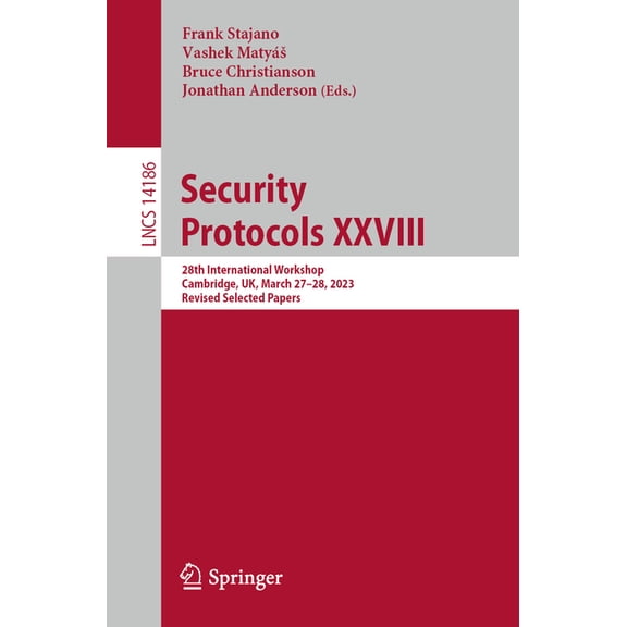 Lecture Notes in Computer Science Security Protocols XXVIII: 28th International Workshop, Cambridge, Uk, March 27-28, 2023, Revised Selected Papers, Book 14186, (Paperback)