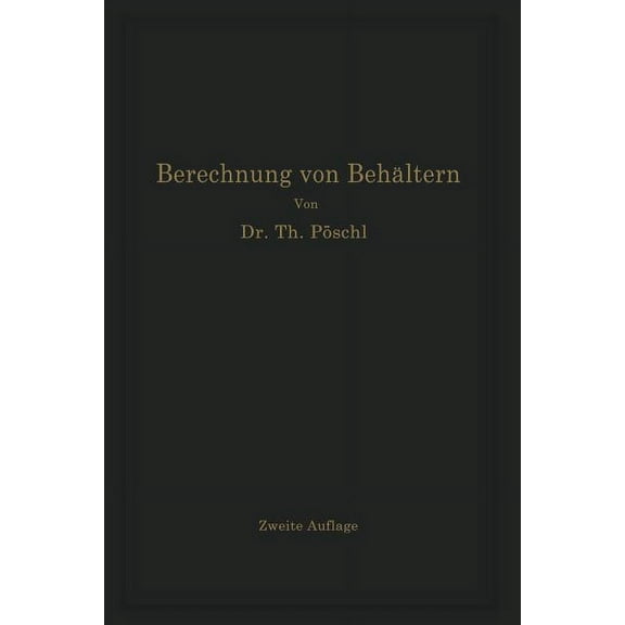 Berechnung Von Behältern Nach Neueren Analytischen Und Graphischen Methoden: Für Studierende Und Ingenieure Und Zum Gebr, (Paperback)