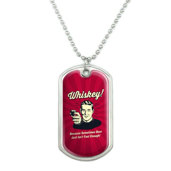 Whiskey Because Sometimes Beer Isn't Fast Enough Funny Humor Military Dog Tag Pendant Necklace with Chain