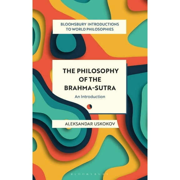 Bloomsbury Introductions to World Philos The Philosophy of the Brahma-Sutra: An Introduction, (Hardcover)
