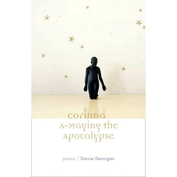 Poets Out Loud Corinna A-Maying the Apocalypse: Poems, (Paperback)