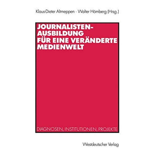 Journalistenausbildung Fr eine Vernderte Medienwelt: Diagnostic, Institutionnel, Projet (Édition Allemande)