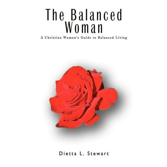The Balanced Woman: The Christian Woman's Guide to Balanced Living, (Paperback)
