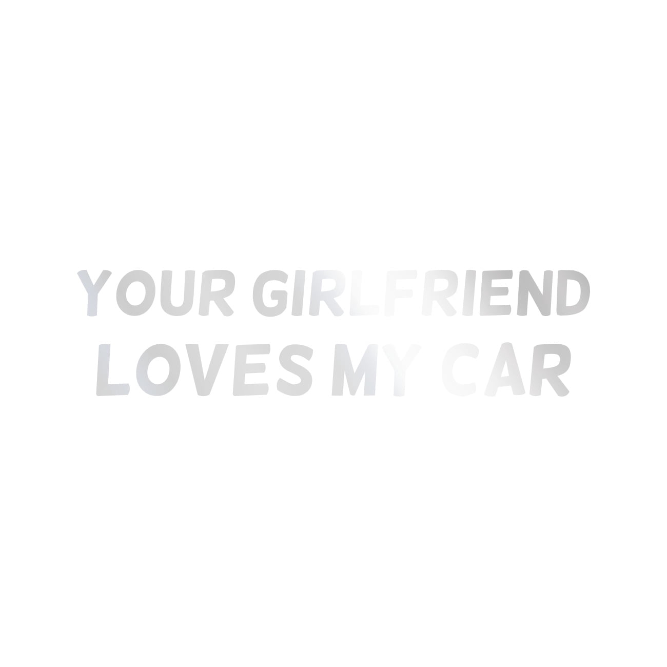 Your Girlfriend Loves My Car Sticker Decal Die Cut - Self Adhesive ...