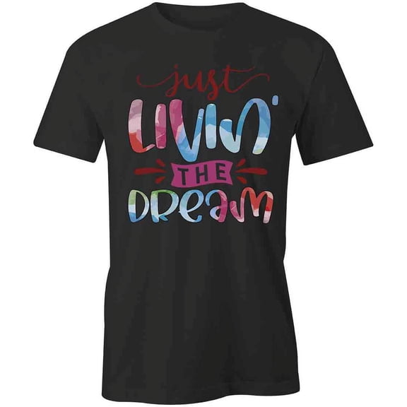 Just Livin' the Dream T-Shirt | Positive Vibes Black Tee Gift