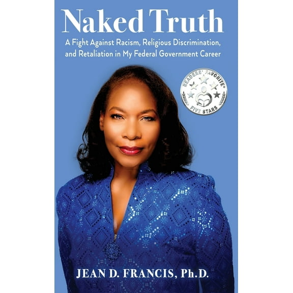 Naked Truth: A Fight Against Racism, Religious Discrimination, and Retaliation in My Federal Government Career, (Hardcover)